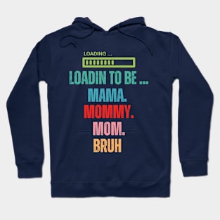 loading to be mama mommy mom bruh Hoodie